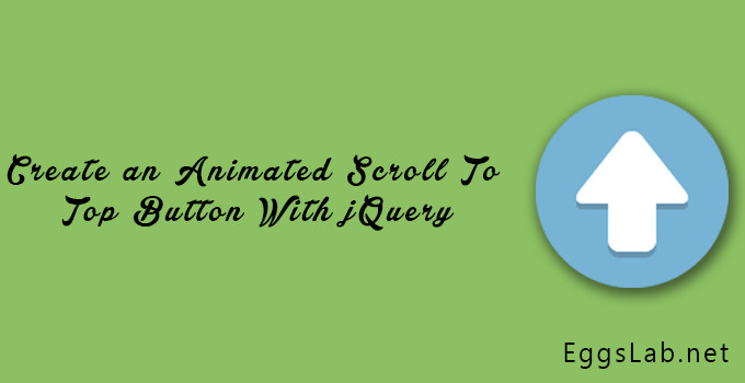 Create an Animated Scroll To Top Button With jQuery